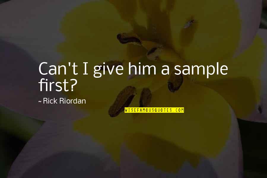 Finally Figuring Things Out Quotes By Rick Riordan: Can't I give him a sample first?