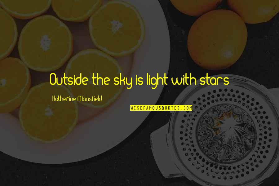 Finally Finding Happiness Quotes By Katherine Mansfield: Outside the sky is light with stars