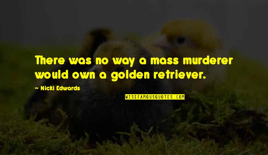 Finally Finding Happiness Quotes By Nicki Edwards: There was no way a mass murderer would