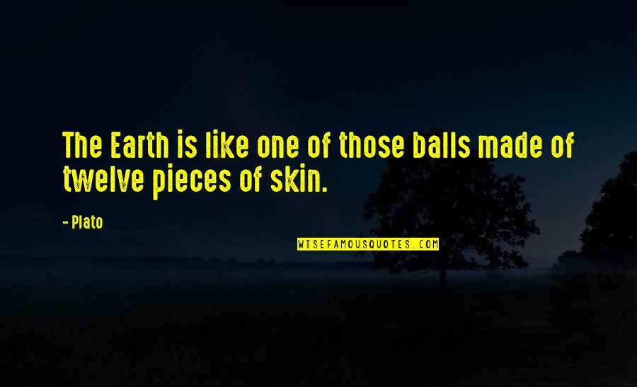 Finally Finding Someone Who Makes You Happy Quotes By Plato: The Earth is like one of those balls