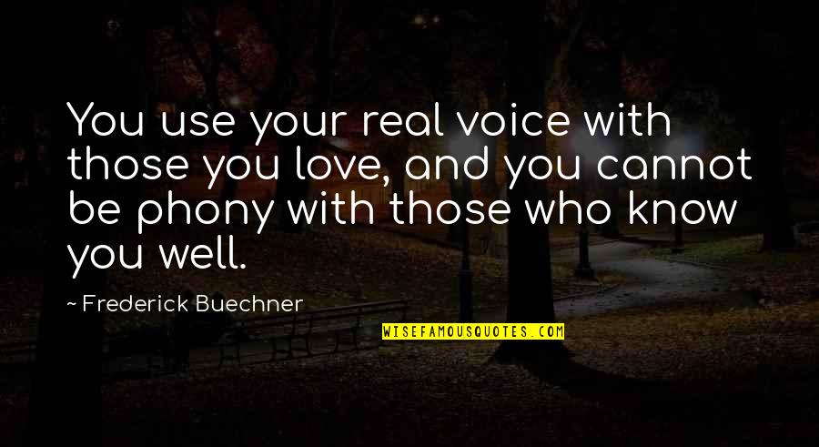 Finally Finding Your True Love Quotes By Frederick Buechner: You use your real voice with those you