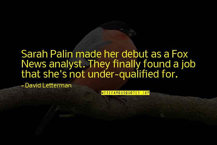 Finally Found Each Other Quotes By David Letterman: Sarah Palin made her debut as a Fox