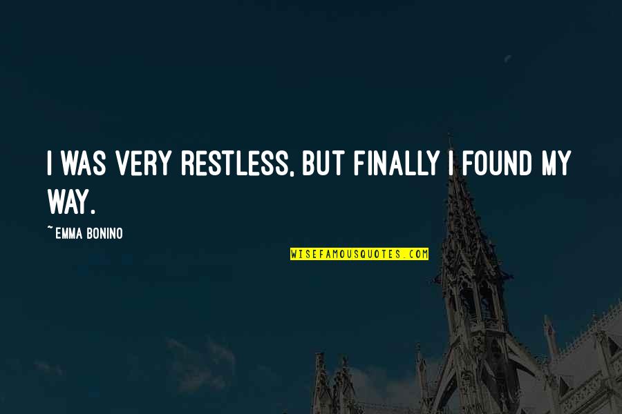 Finally Found Each Other Quotes By Emma Bonino: I was very restless, but finally I found