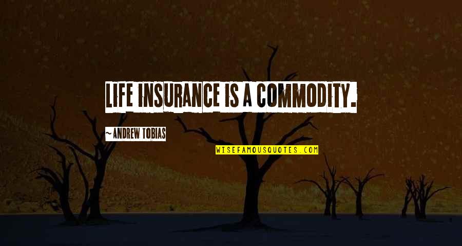 Finally Found Her Quotes By Andrew Tobias: Life insurance is a commodity. Finally Found Her Quotes By Andrew Tobias: Life insurance is a commodity.