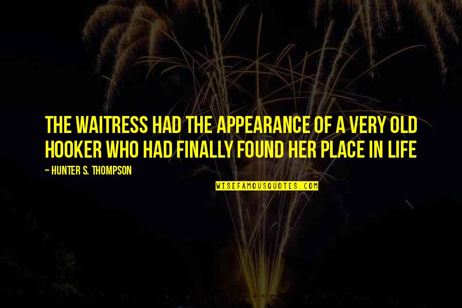 Finally Found Her Quotes By Hunter S. Thompson: The waitress had the appearance of a very Finally Found Her Quotes By Hunter S. Thompson: The waitress had the appearance of a very