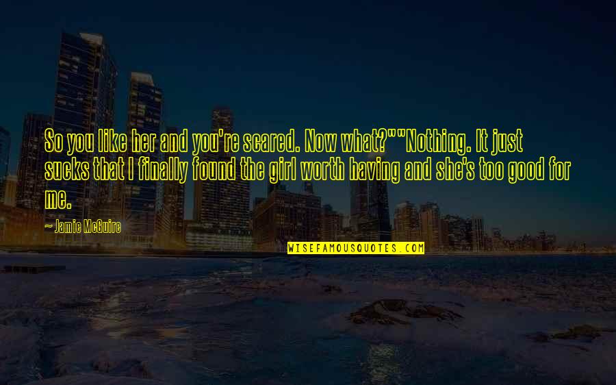 Finally Found Her Quotes By Jamie McGuire: So you like her and you're scared. Now Finally Found Her Quotes By Jamie McGuire: So you like her and you're scared. Now