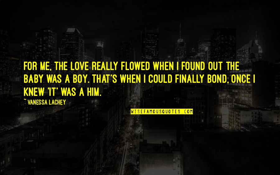 Finally Found Him Quotes By Vanessa Lachey: For me, the love really flowed when I