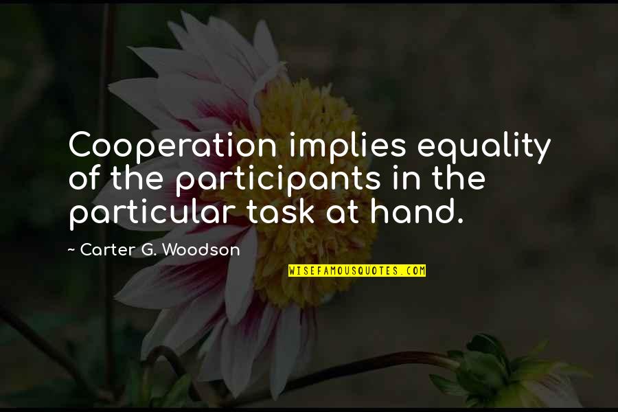 Finally Found Peace Quotes By Carter G. Woodson: Cooperation implies equality of the participants in the