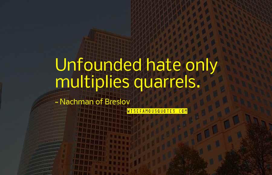 Finally Found Peace Quotes By Nachman Of Breslov: Unfounded hate only multiplies quarrels.