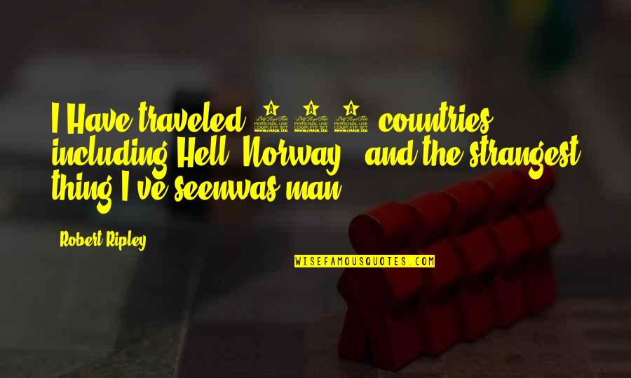 Finally Found Peace Quotes By Robert Ripley: I Have traveled 201 countries including Hell (Norway),
