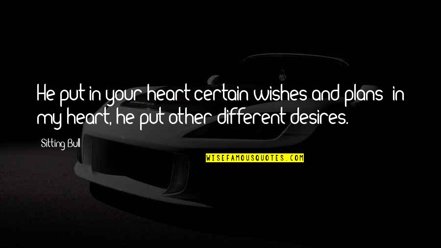 Finally Found Someone Special Quotes By Sitting Bull: He put in your heart certain wishes and Finally Found Someone Special Quotes By Sitting Bull: He put in your heart certain wishes and