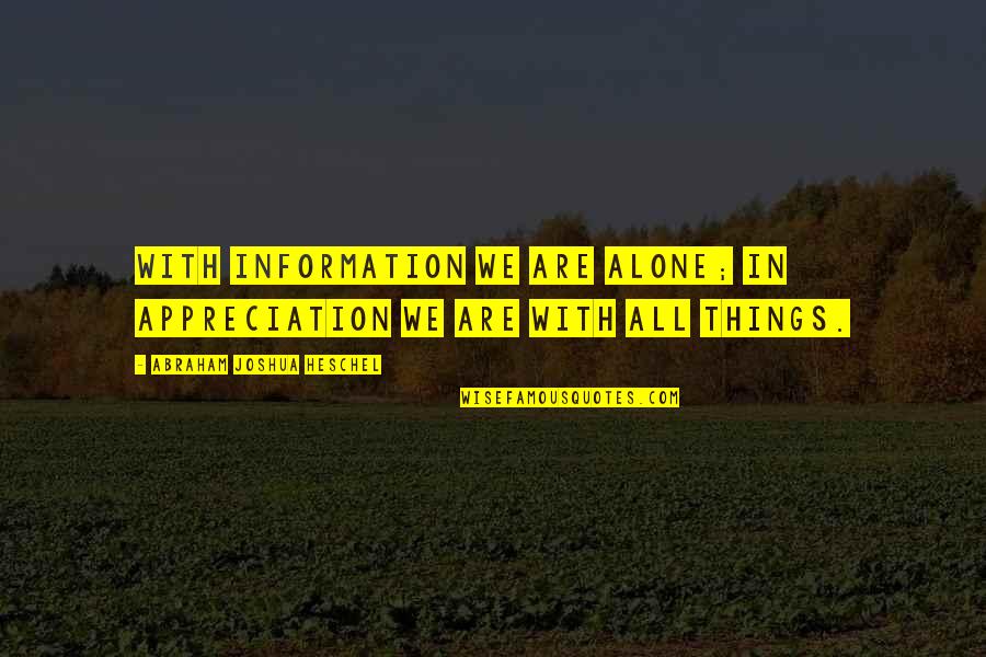 Finally Found The One Love Quotes By Abraham Joshua Heschel: With information we are alone; in appreciation we