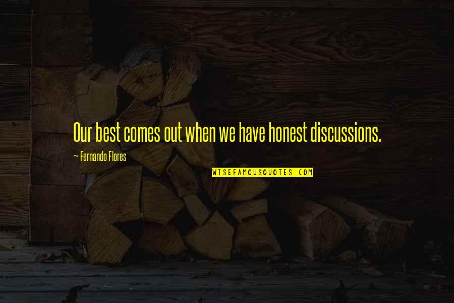 Finally Found The One Love Quotes By Fernando Flores: Our best comes out when we have honest