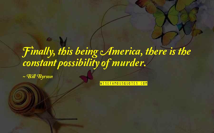 Finally Funny Quotes By Bill Byrson: Finally, this being America, there is the constant