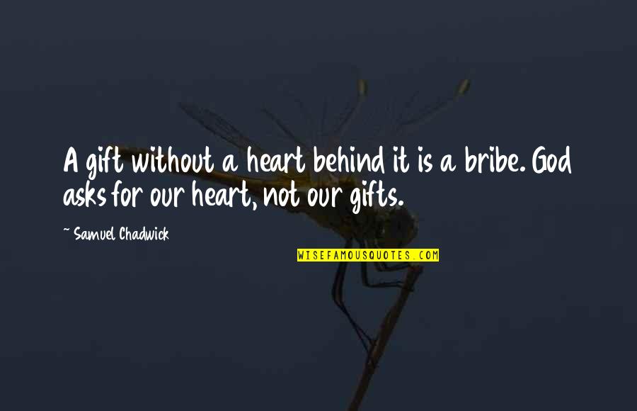 Finally Getting Closure Quotes By Samuel Chadwick: A gift without a heart behind it is