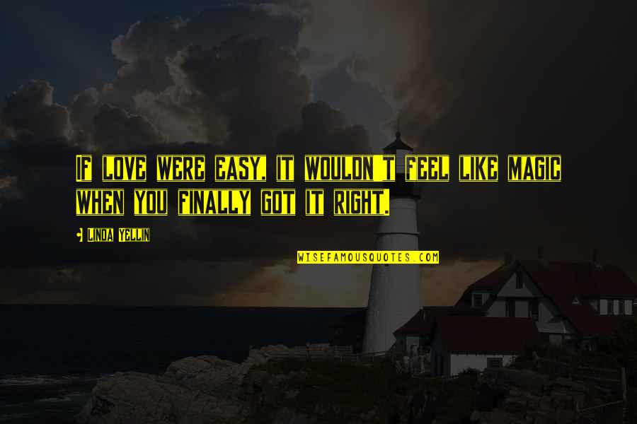 Finally Got You Quotes By Linda Yellin: If love were easy, it wouldn't feel like