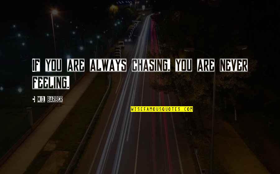 Finally Had Enough Quotes By M.Q. Barber: If you are always chasing, you are never