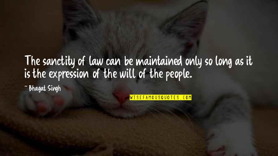 Finally Happening Quotes By Bhagat Singh: The sanctity of law can be maintained only Finally Happening Quotes By Bhagat Singh: The sanctity of law can be maintained only