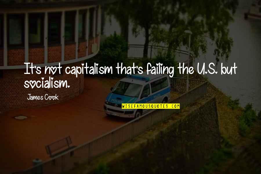 Finally Happy Again Quotes By James Cook: It's not capitalism that's failing the U.S. but