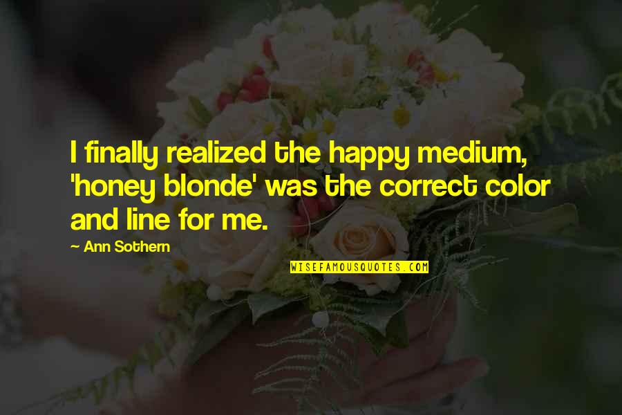 Finally Happy Quotes By Ann Sothern: I finally realized the happy medium, 'honey blonde'