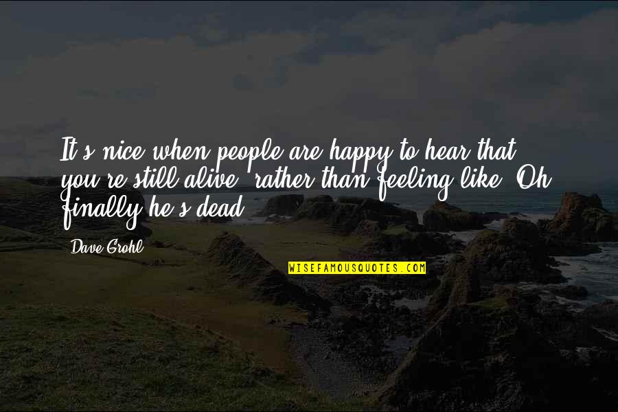 Finally Happy Quotes By Dave Grohl: It's nice when people are happy to hear