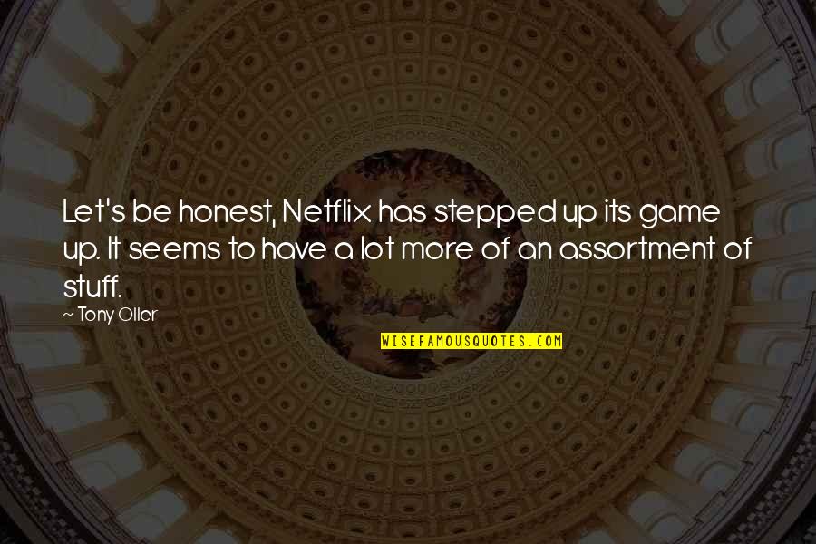 Finally Happy With Him Quotes By Tony Oller: Let's be honest, Netflix has stepped up its