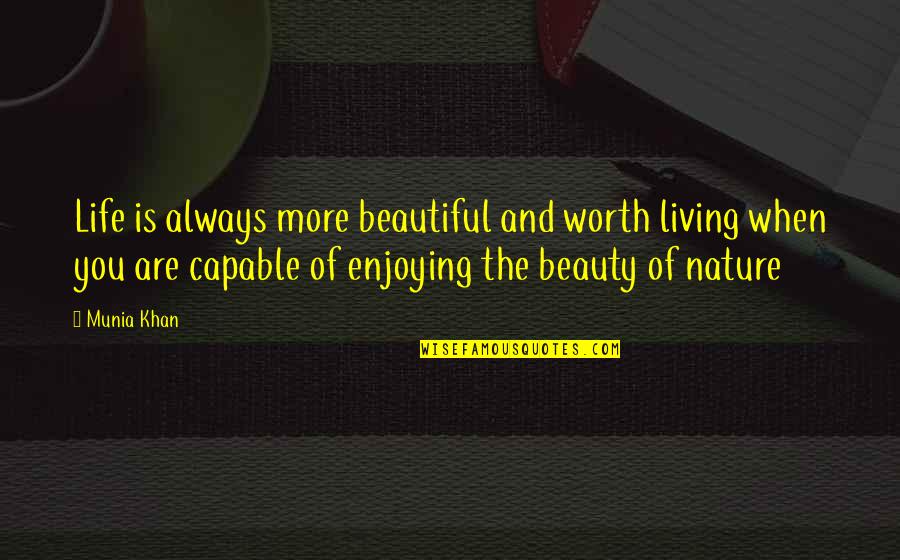 Finally Happy With Life Quotes By Munia Khan: Life is always more beautiful and worth living Finally Happy With Life Quotes By Munia Khan: Life is always more beautiful and worth living