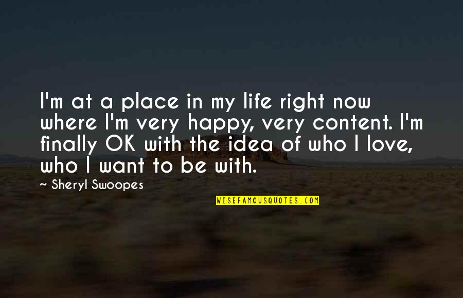 Finally Happy With Life Quotes By Sheryl Swoopes: I'm at a place in my life right