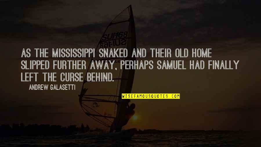 Finally Home Quotes By Andrew Galasetti: As the Mississippi snaked and their old home