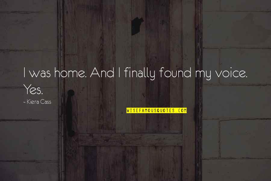 Finally Home Quotes By Kiera Cass: I was home. And I finally found my