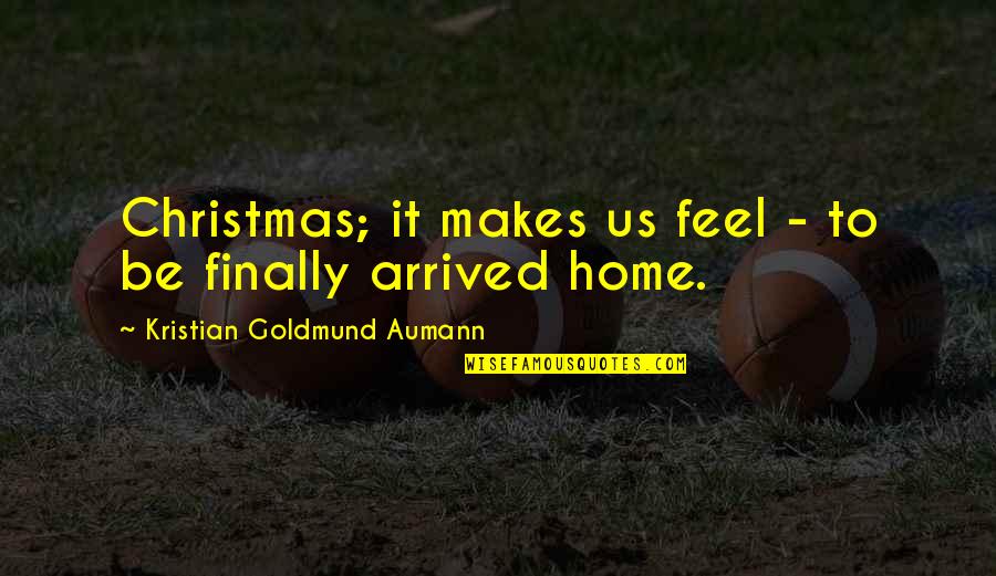 Finally Home Quotes By Kristian Goldmund Aumann: Christmas; it makes us feel - to be