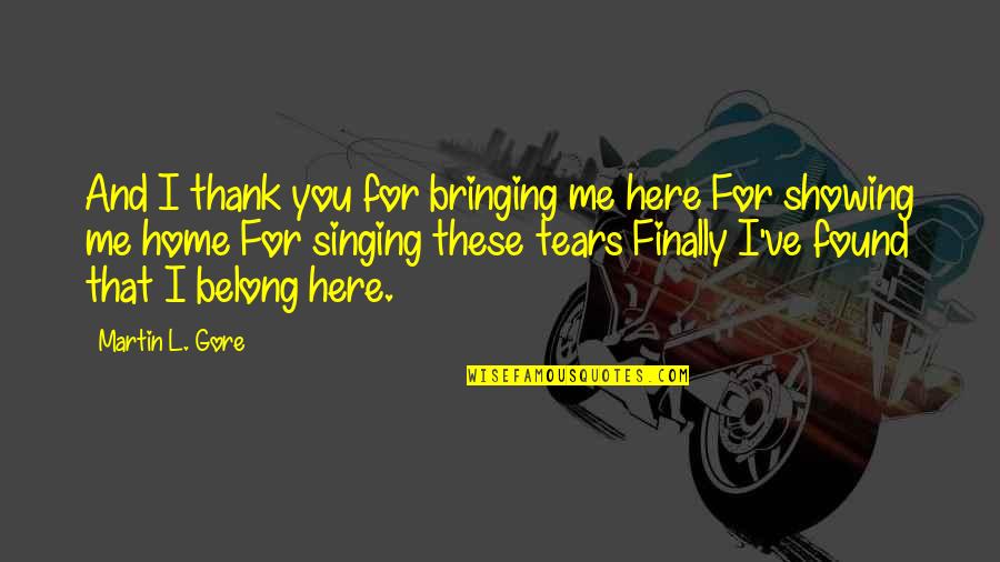 Finally Home Quotes By Martin L. Gore: And I thank you for bringing me here