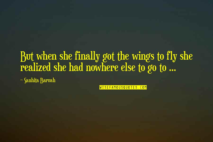 Finally Home Quotes By Sanhita Baruah: But when she finally got the wings to