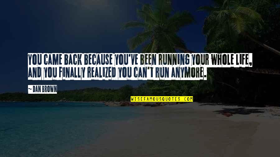 Finally I Am Back Quotes By Dan Brown: You came back because you've been running your
