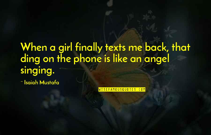 Finally I Am Back Quotes By Isaiah Mustafa: When a girl finally texts me back, that