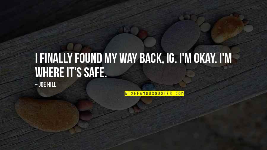 Finally I Am Back Quotes By Joe Hill: I finally found my way back, Ig. I'm