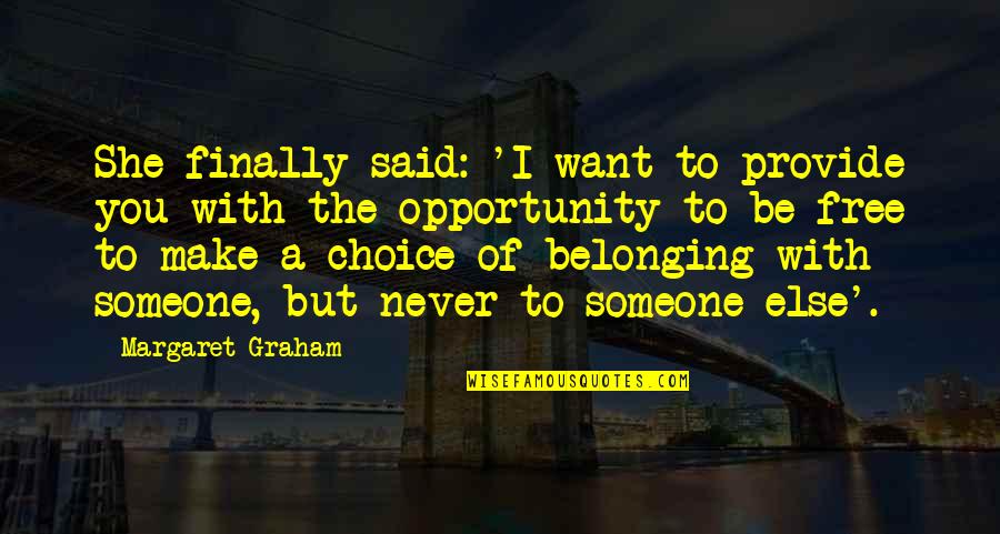 Finally I Am Free Quotes By Margaret Graham: She finally said: 'I want to provide you Finally I Am Free Quotes By Margaret Graham: She finally said: 'I want to provide you