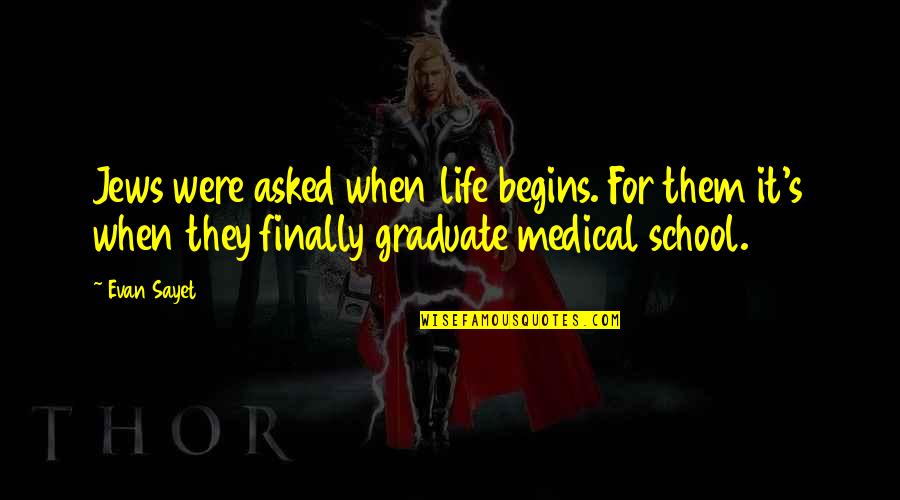 Finally I Am Graduate Quotes By Evan Sayet: Jews were asked when life begins. For them Finally I Am Graduate Quotes By Evan Sayet: Jews were asked when life begins. For them