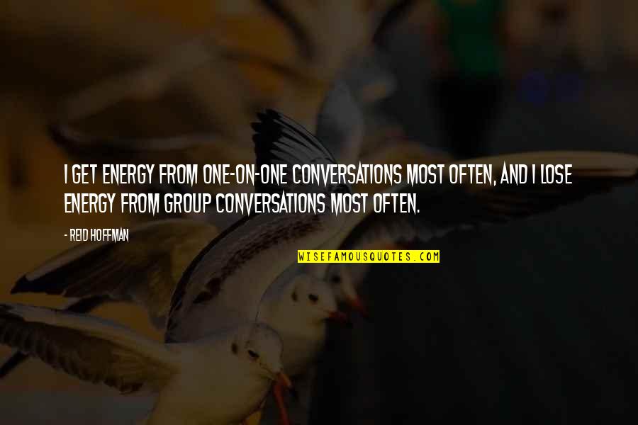Finally I Am Graduate Quotes By Reid Hoffman: I get energy from one-on-one conversations most often,