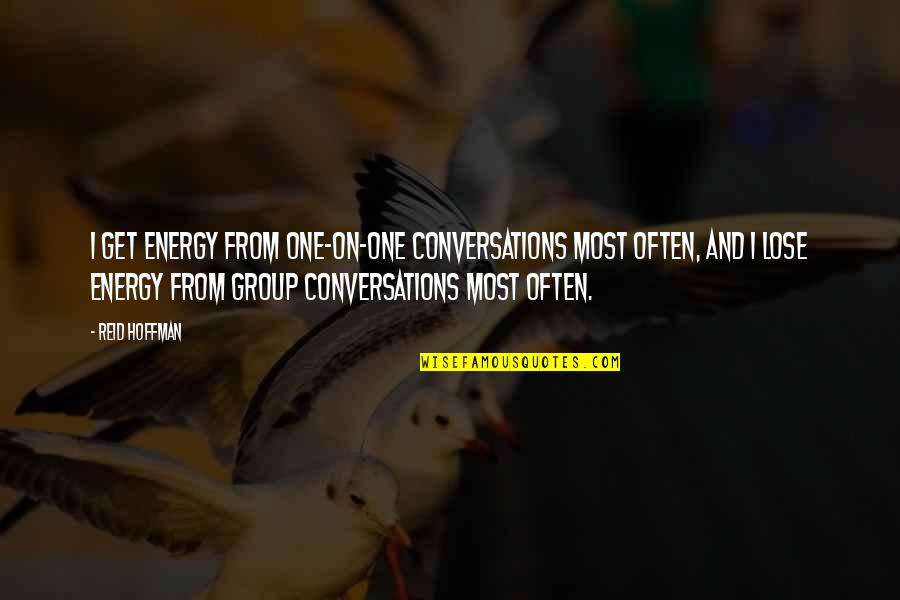 Finally I Am Graduate Quotes By Reid Hoffman: I get energy from one-on-one conversations most often, Finally I Am Graduate Quotes By Reid Hoffman: I get energy from one-on-one conversations most often,