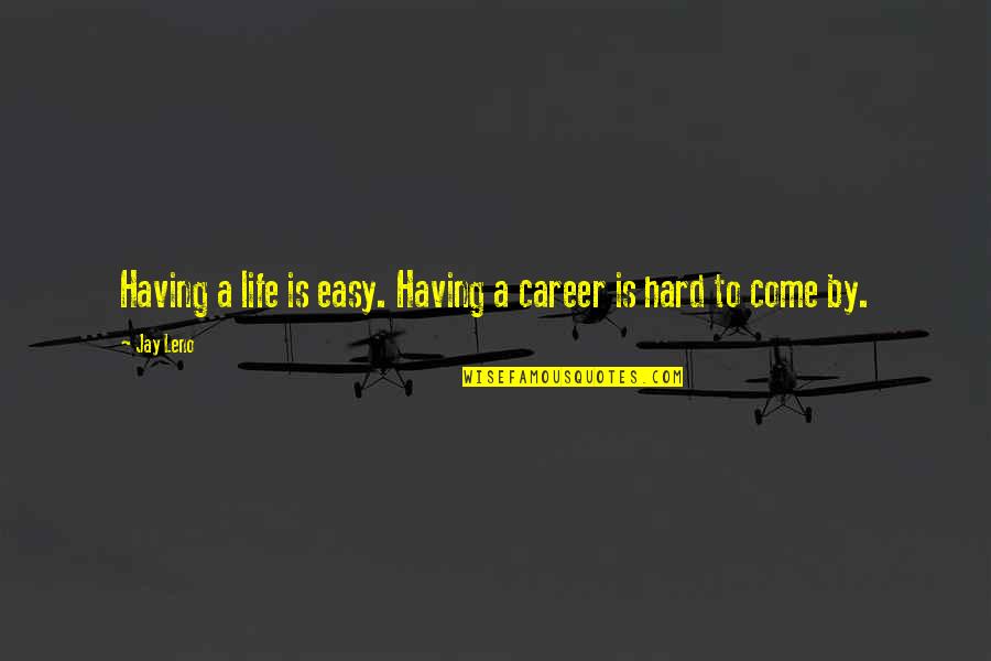 Finally I Got Job Quotes By Jay Leno: Having a life is easy. Having a career