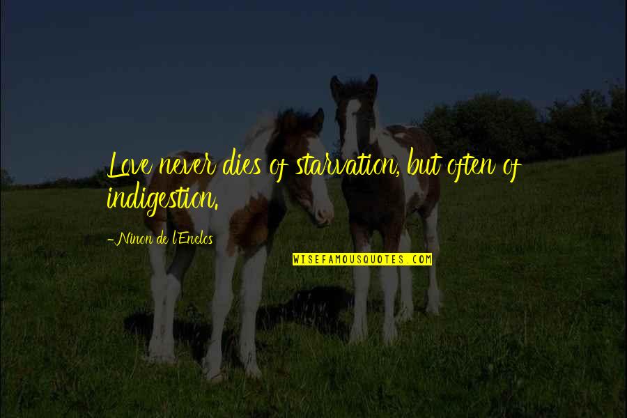 Finally I Have Graduated Quotes By Ninon De L'Enclos: Love never dies of starvation, but often of