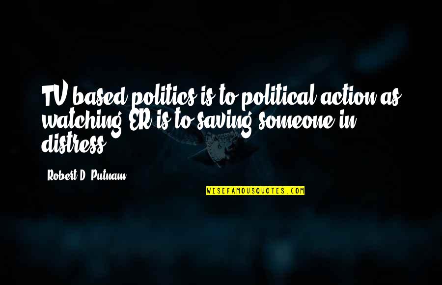 Finally I Quit Smoking Quotes By Robert D. Putnam: TV-based politics is to political action as watching