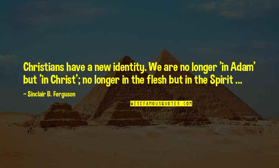 Finally I Quit Smoking Quotes By Sinclair B. Ferguson: Christians have a new identity. We are no