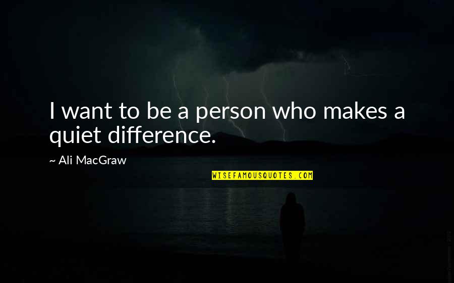 Finally In A Good Place Quotes By Ali MacGraw: I want to be a person who makes