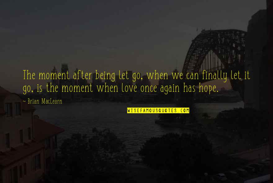 Finally In Love Again Quotes By Brian MacLearn: The moment after being let go, when we