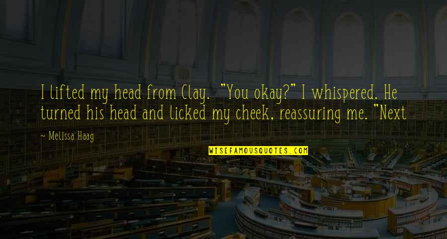 Finally It's The Weekend Quotes By Melissa Haag: I lifted my head from Clay. "You okay?"