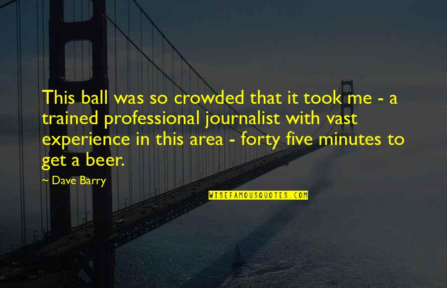 Finally Knowing The Truth Quotes By Dave Barry: This ball was so crowded that it took