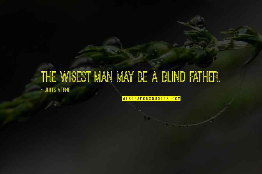 Finally Knowing The Truth Quotes By Jules Verne: The wisest man may be a blind father.