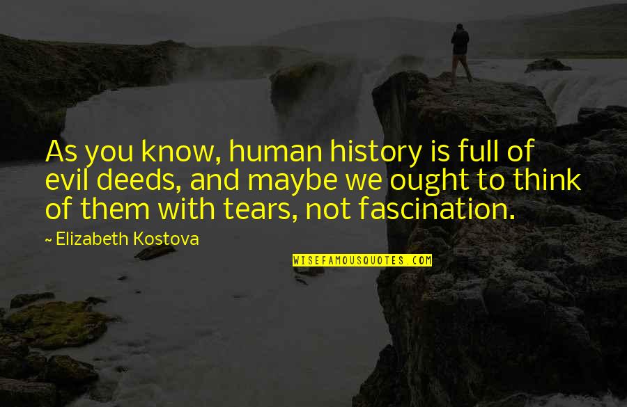 Finally Last Paper Quotes By Elizabeth Kostova: As you know, human history is full of